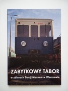 ZABYTKOWY TABOR W ZBIORACH STACJI MUZEUM W WARSZAWIE 