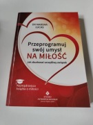 Przeprogramuj swój umysł na miłość Dr Marsha Lucas