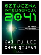 Sztuczna inteligencja 2041. 10 wizji przyszłości Kai-Fu Lee, Chen Qiufan
