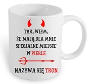 Kubek z tekstem „Tak, wiem, że mają dla mnie specjalne miejsce w piekle..."