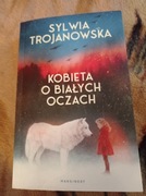 KOBIETA O BIAŁYCH OCZACH-Sylwia Trojanowska.Książka z autografem.