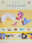 Księga Origami Dekoracje Zabawki i Praktyczne drobiazgi z papieru