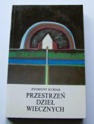 Przestrzeń dzieł wiecznych - Zygmunt Kubiak