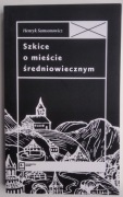 Szkice o mieście średniowiecznym - Henryk Samsonowicz