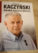 J. Kaczyński. Polska naszych marzeń. 