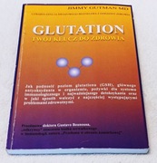 GLUTATION. TWÓJ KLUCZ DO ZDROWIA. Jimmy Gutman MD