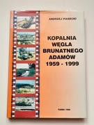 Kopalnia Węgla Brunatnego Adamów 1959 - 1999 - Andrzej Piasecki