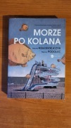 Morze po Kolana Kołodziejczyk - Podolec Nakład wyprzedany