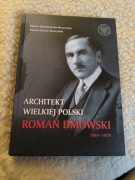 Roman Dmowski Architekt wielkiej Polski twarda nowa