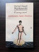 Czarny nurt. Gombrowicz, świat, literatura. Michał Paweł Markowski