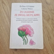 Żyj zgodnie ze swoja grupą krwi dr Peter J. D'Adamo, Catherine Whitney