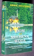 Dom nad srebrną wodą - A. Szczęsna