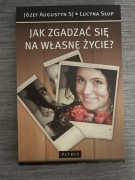 Józef Augustyn, Lucyna Słup - Jak zgadzać się na własne życie