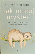 Jak mniej myśleć Christel Petitcollin