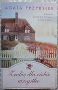 ZROBIĘ DLA CIEBIE WSZYSTKO - Agata Przybyłek