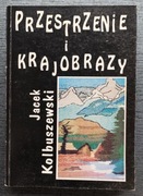 Przestrzenie i krajobrazy JACEK KOLBUSZEWSKI