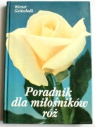 Werner Gottschalk - Poradnik dla miłośników róż