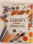 ZABAWY PLASTYCZNE Anna Jabłońska