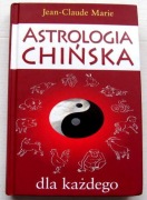 ASTROLOGIA CHIŃSKA dla każdego/ J-C Marie