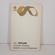 Czarne dziury: koniec wszechświata? John Taylor