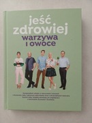 Książka Jeść zdrowiej. Warzywa i owoce.