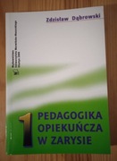 PEDAGOGIKA OPIEKUŃCZA W ZARYSIE 1 - ZDZISŁAW DĄBROWSKI
