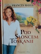 Pod słońcem Toskanii Frances Mayes
