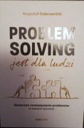 Problem Solving jest dla ludzi. Skuteczne rozwiązywanie problemów w każdy