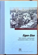 Eigen-Sinn Życie codzienne, podmiotowość i sprawowanie władzy w XX wieku