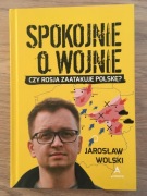 Spokojnie o wojnie (z autografem) - Jarosław Wolski