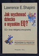 Lawrence E. Shapiro " Jak wychować dziecko z wysokim EQ?"