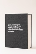 Polscy fotografowie, krytycy i teoretycy o fotografii 1839-1989. Antologia.