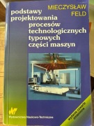 odstawy projektowania procesów technologicznych typowych części maszyn FELD