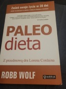 Paleo dieta. Zrzuć kilogramy, zbuduj formę, pokonaj choroby Robb Wolf