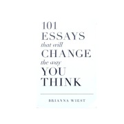 101 Essays That Will Change the Way You Think - Brianna Wiest