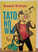 Tato, no weź. Kupa i inne radości tacierzyństwa Kamil Baleja