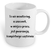 Kubek z tekstem "To nie monitoring, a szacunek w miejscu pracy, jest..."