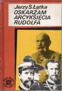 Jerzy S. Łątka "Oskarżam arcyksięcia Rudolfa"