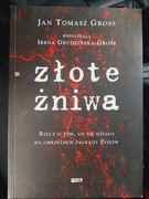 Złote żniwa Rzecz o tym, co się działo na obrzeżach zagłady Żydów Gross
