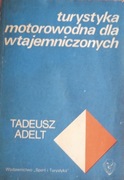 TADEUSZ ADELT - TURYSTYKA MOTOROWODNA DLA WTAJEMNICZONYCH