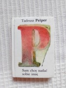 Sam chcę nadać sobie imię - Tadeusz Peiper