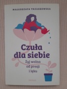 Czuła dla siebie. Żyj wolna od presji i lęku Małgorzata Trzaskowska 