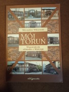 Mój Toruń Wspomnienia chłopaka z Mokrego M. Wilczewski