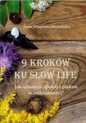 9 kroków do slow life. Jak odnaleźć spokój i piękno w codzienności?