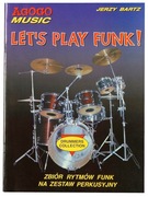 Let's Play Funk!   Autor: Jerzy Bartz   Podręcznik dla perkusistów