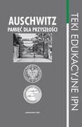 Auschwitz pamięć dla przyszłości Teki edukacyjne IPN Praca zbiorowa
