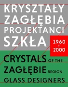 Kryształy Zagłębia Projektanci Szkła Drost Fiedorowicz Podlasek