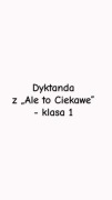 Dyktanda „Ale to Ciekawe” - klasa 1