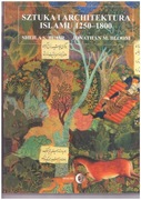 Sztuka i architektura Islamu 1250 - 1800 