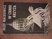 W cieniu krzyża. Józef Mackiewicz 